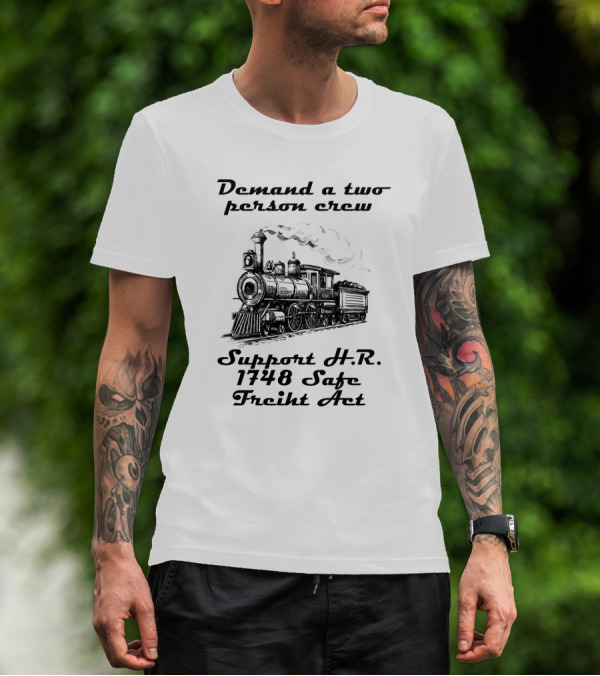 Demand A Two Person Crew Support H.R. 1748 Safe Freight Act Steam Train T-Shirt