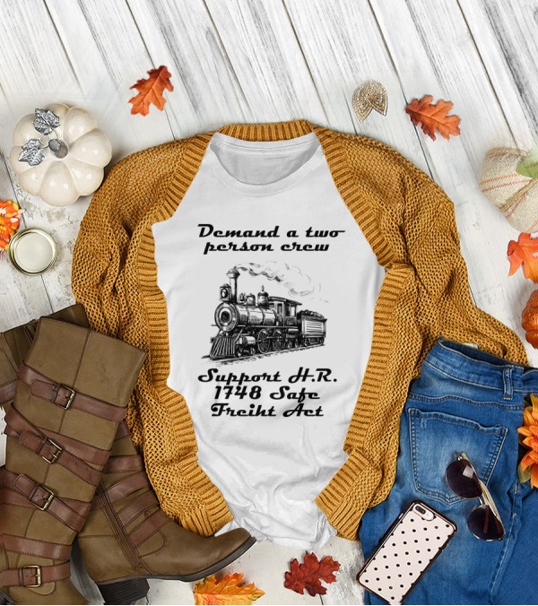 Demand A Two Person Crew Support H.R. 1748 Safe Freight Act Steam Train T-Shirt