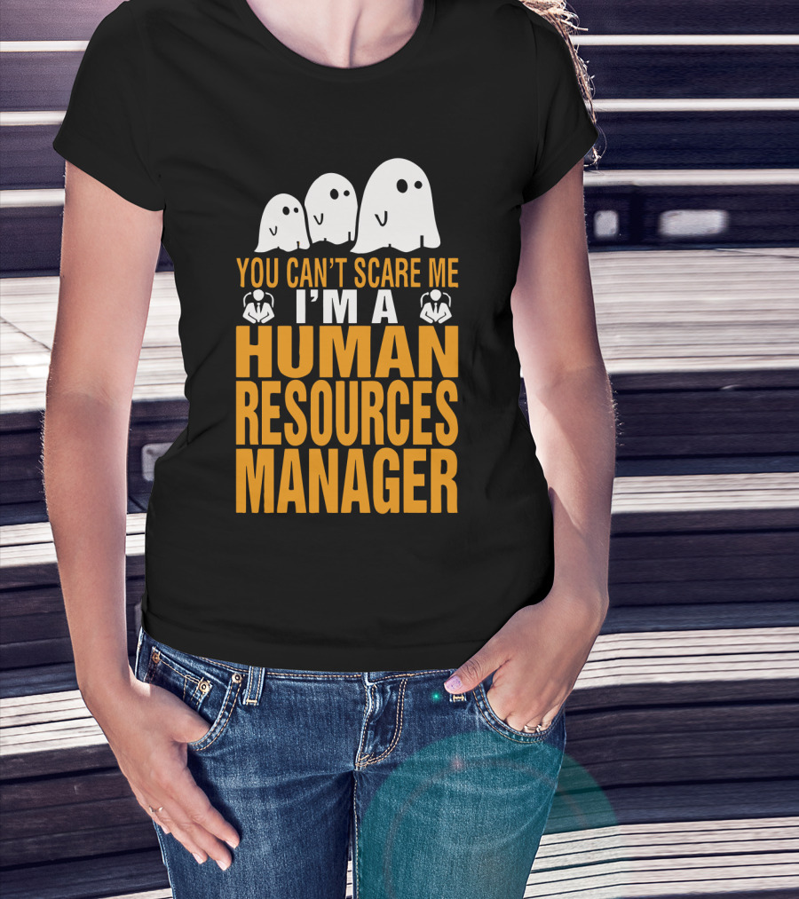 You Can't Scare Me I'm A Human Resources Manager T-Shirt