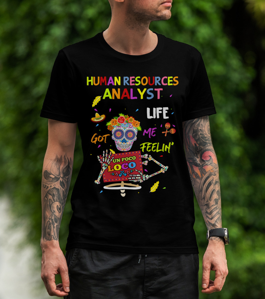 Human Resources Analyst Life Got Me Feelin' Un Poco Loco Day Of The Dead Skeleton T-Shirt