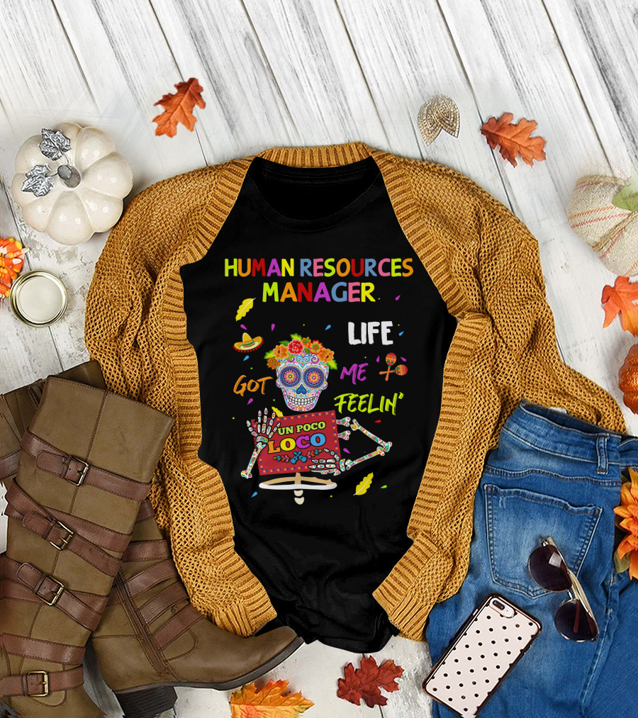 HUMAN RESOURCES MANAGER LIFE GOT ME FEELIN' UN POCO LOCO SUGAR SKULL FIESTA T-Shirt