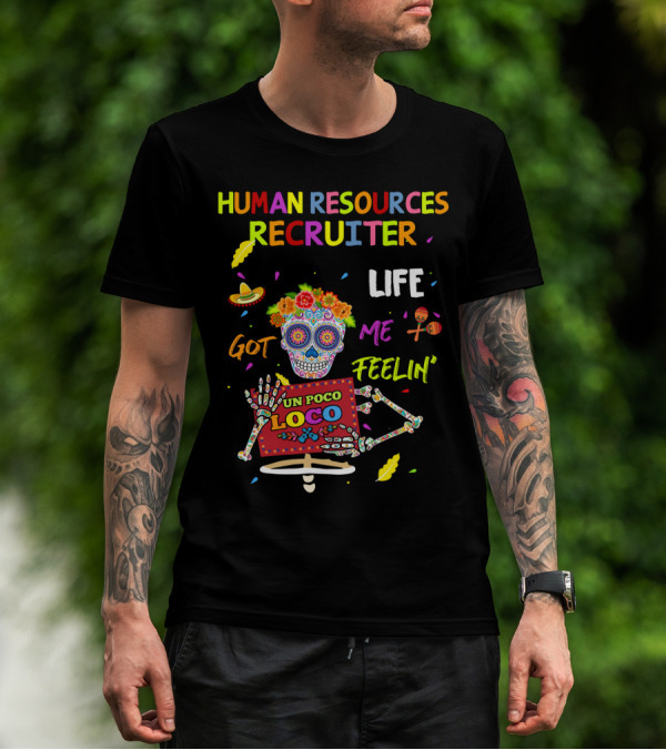Human Resources Recruiter Life Got Me Feelin' Un Poco Loco Sugar Skull Fiesta Elements T-Shirt
