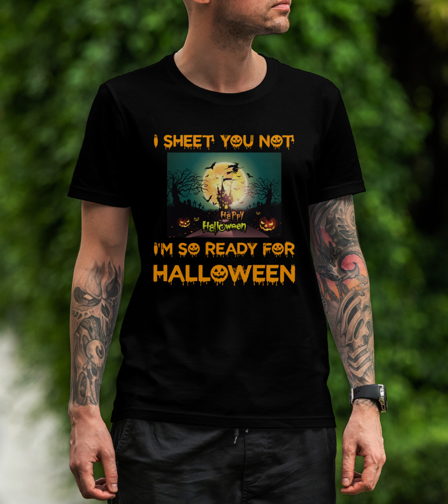 I Sheet You Not I'm So Ready For Halloween Witch Haunted Trees Bats Happy Halloween T-Shirt