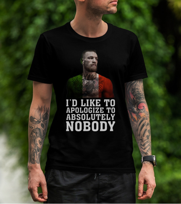 Conor McGregor Quote I'd Like To Apologize To Absolutely Nobody With Flag Colors T-Shirt