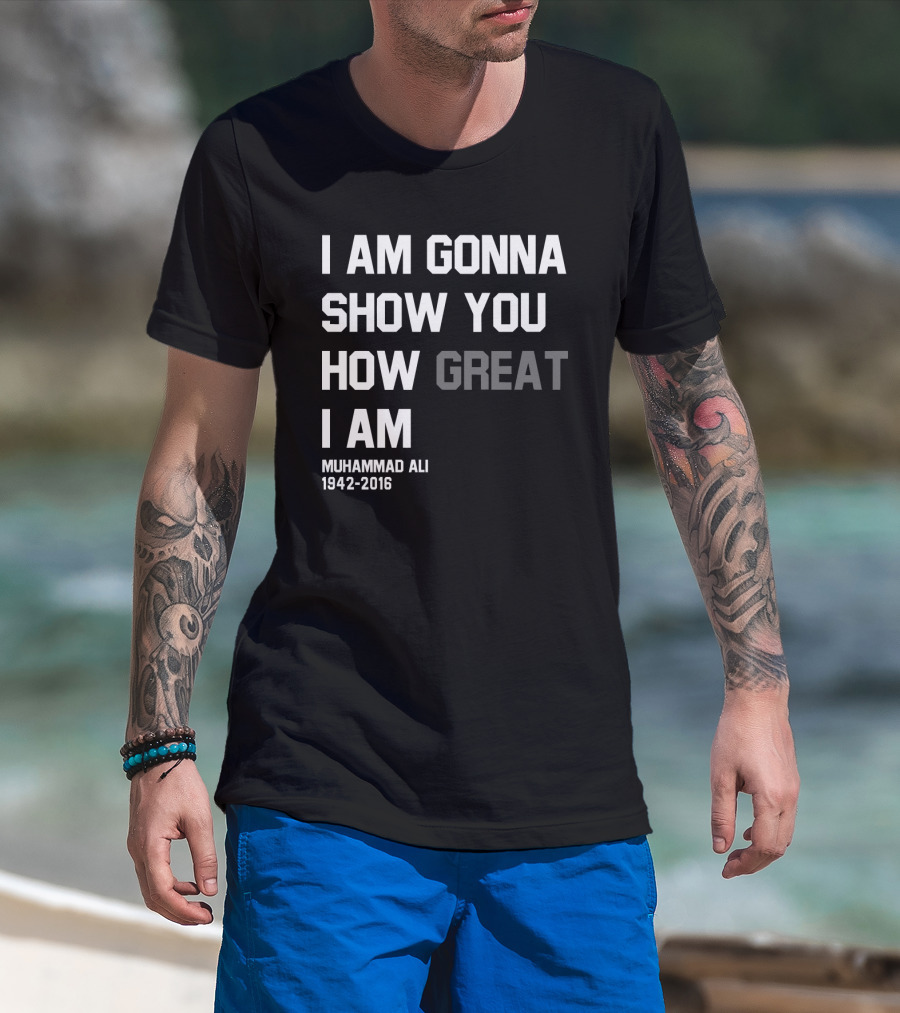I Am Gonna Show You How Great I Am Muhammad Ali 1942-2016 T-Shirt