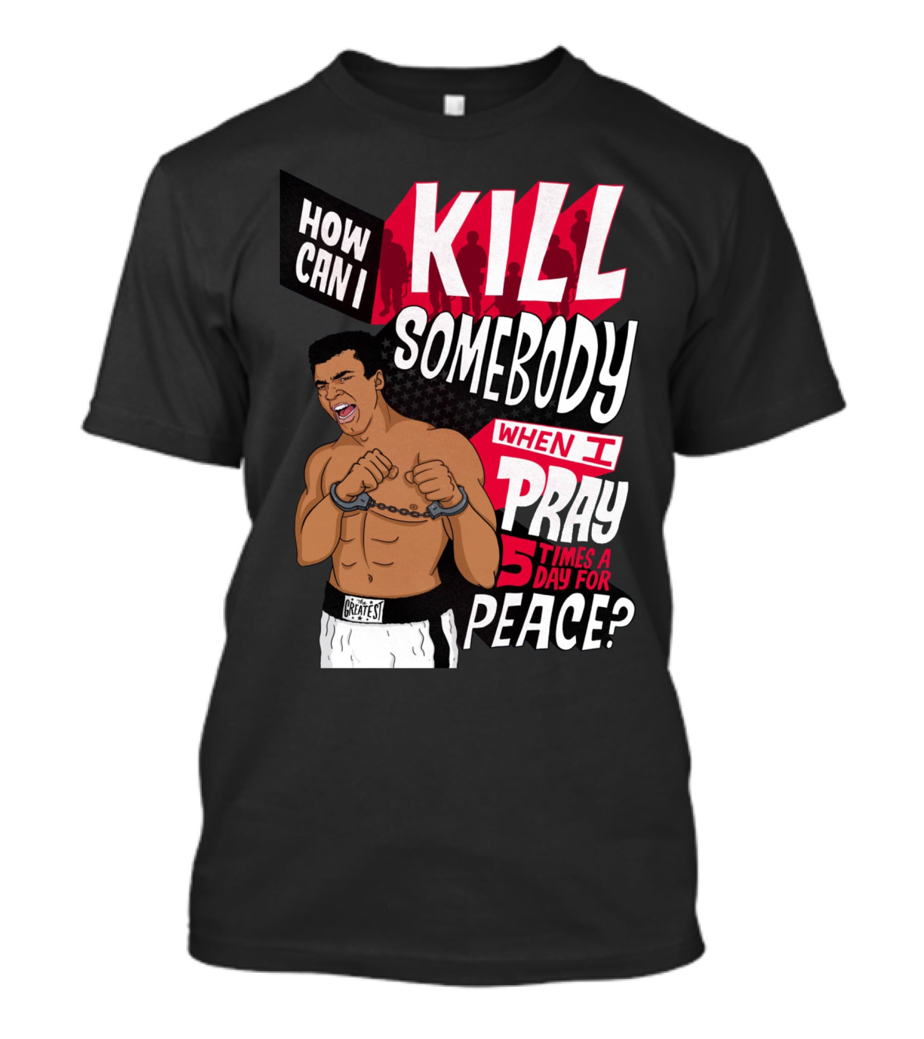 Muhammad Ali How Can I Kill Somebody When I Pray 5 Times A Day For Peace T-Shirt