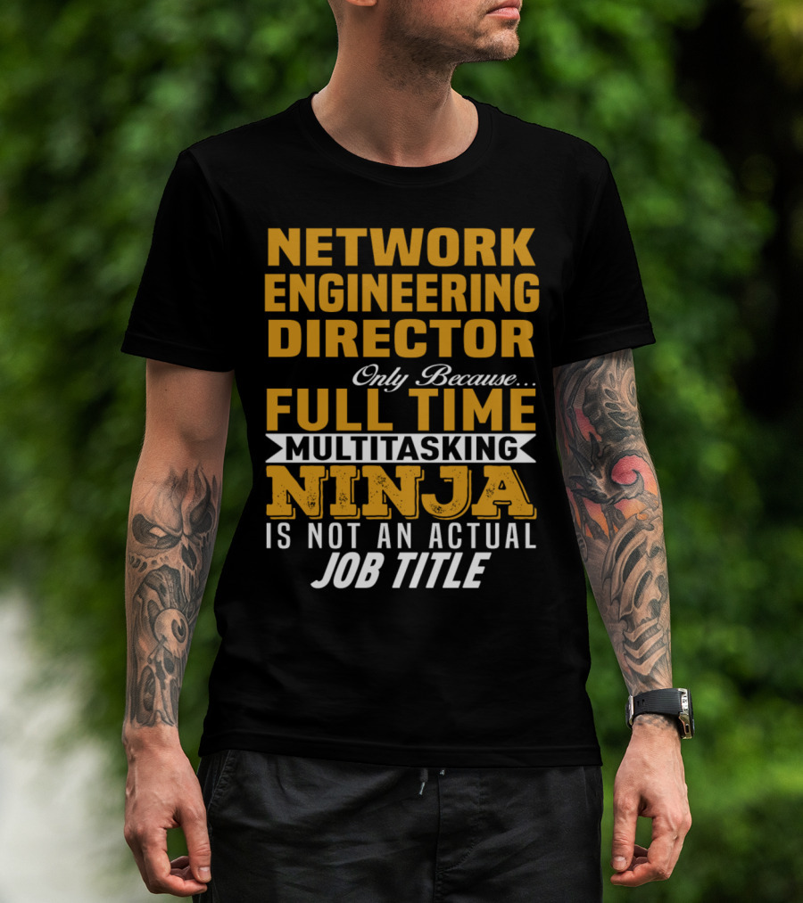 Network Engineering Director Full Time Multitasking Ninja T-Shirt
