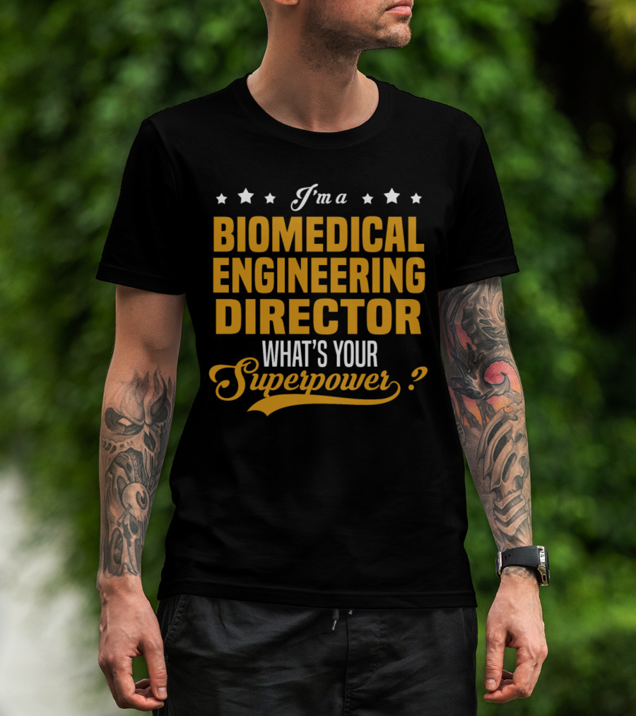 I'm A Biomedical Engineering Director What's Your Superpower T-Shirt