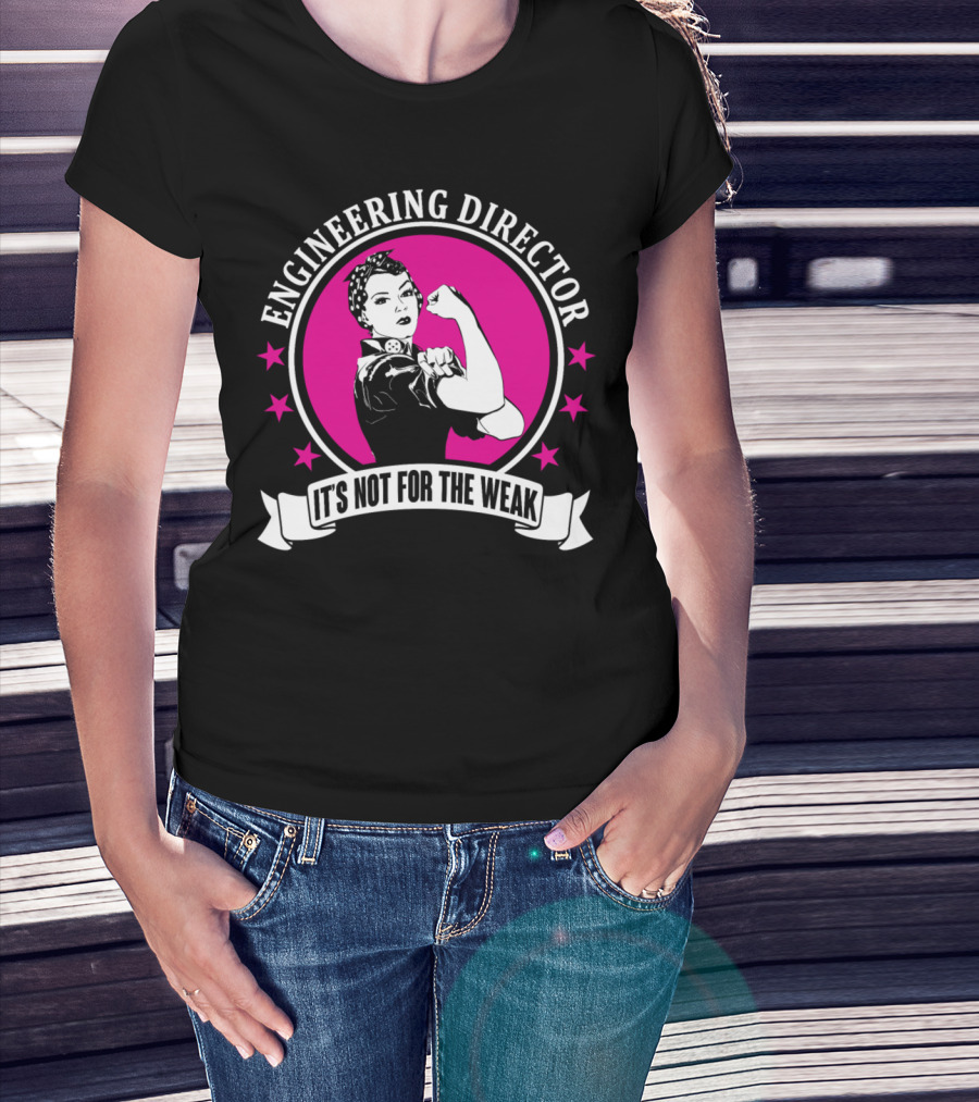 Engineering Director It's Not For The Weak T-Shirt