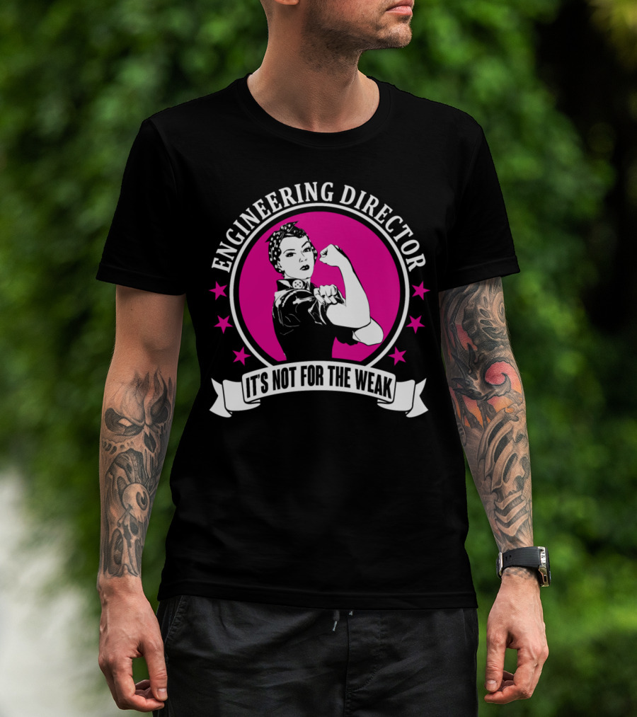 Engineering Director It's Not For The Weak T-Shirt
