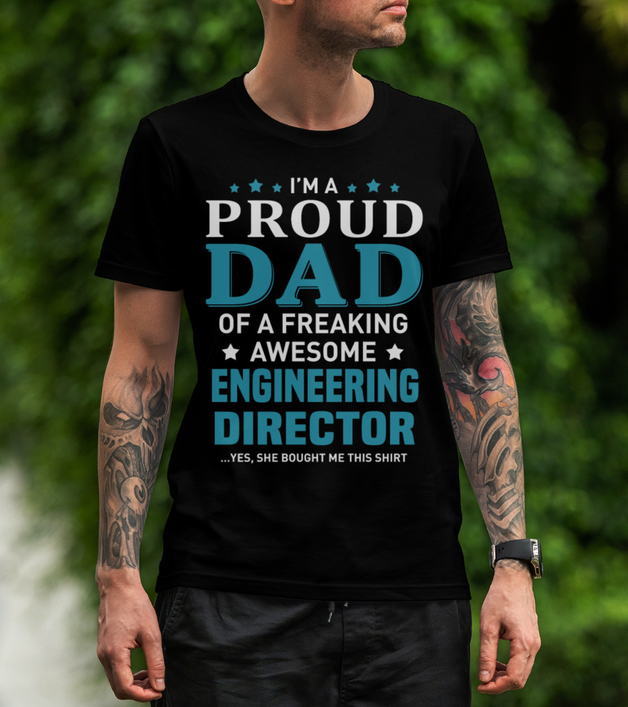 I'm A Proud Dad Of A Freaking Awesome Engineering Director T-Shirt