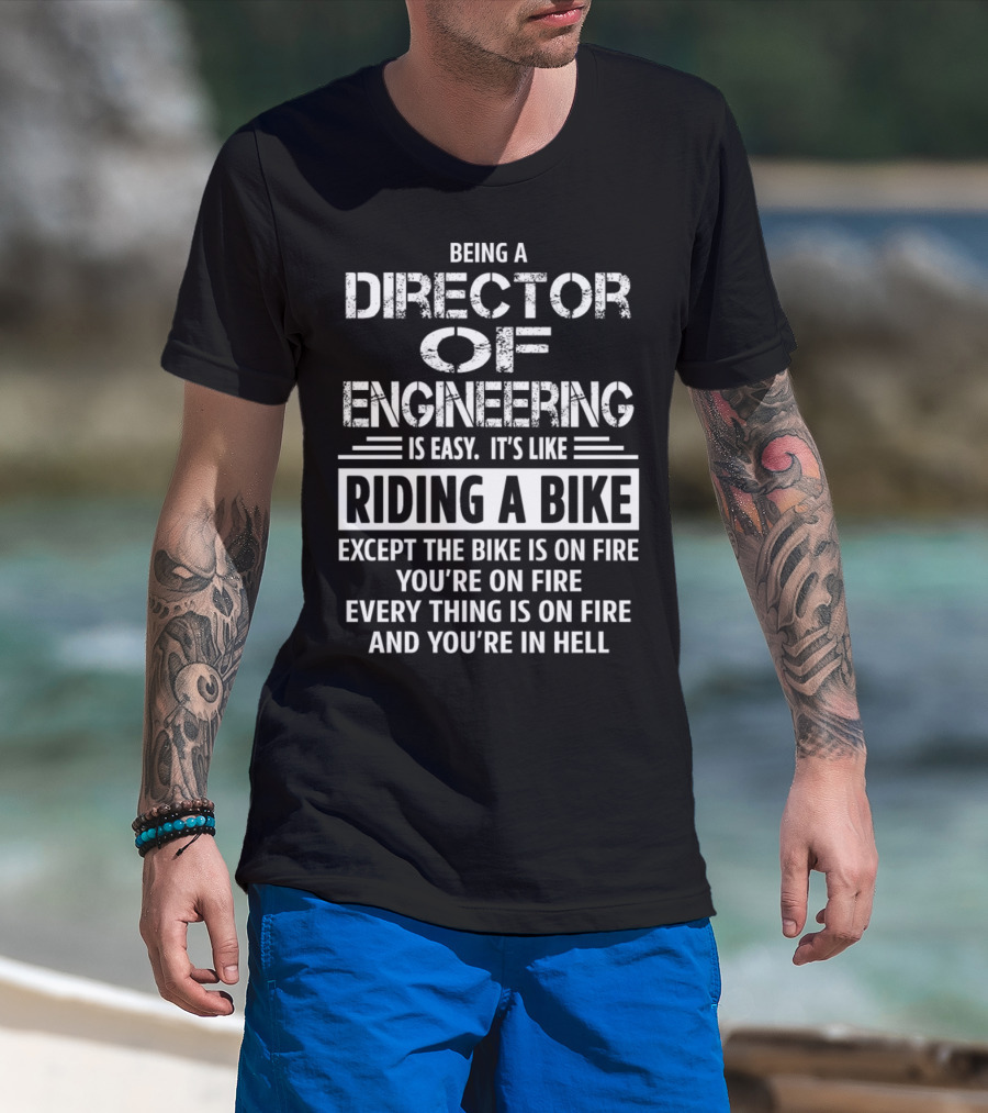 Being A Director Of Engineering Is Easy Like Riding A Bike On Fire In Hell T-Shirt