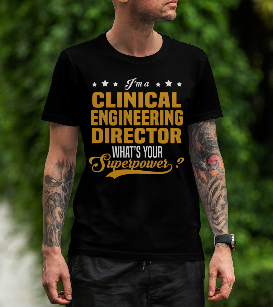I'm A Clinical Engineering Director What's Your Superpower? T-Shirt