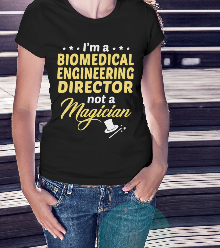 I'm A Biomedical Engineering Director Not A Magician T-Shirt