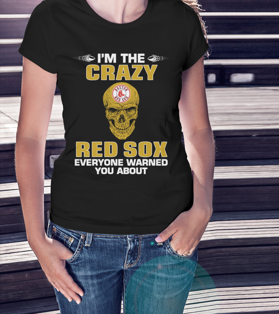 I'm The Crazy Red Sox Everyone Warned You About Boston Red Sox T-Shirt