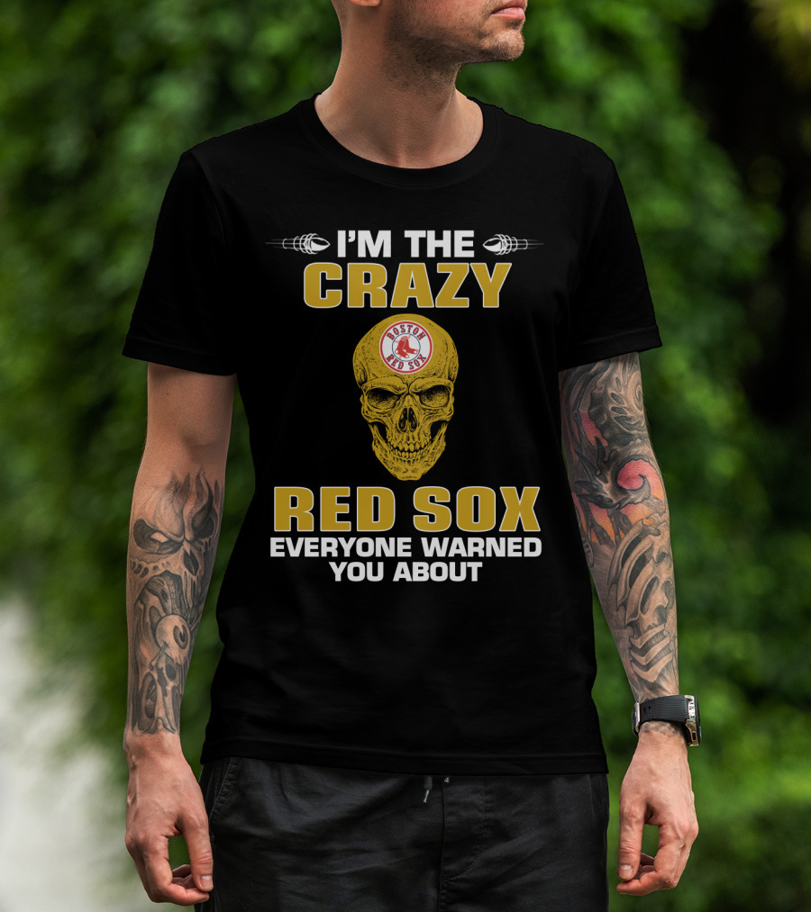 I'm The Crazy Red Sox Everyone Warned You About Boston Red Sox T-Shirt