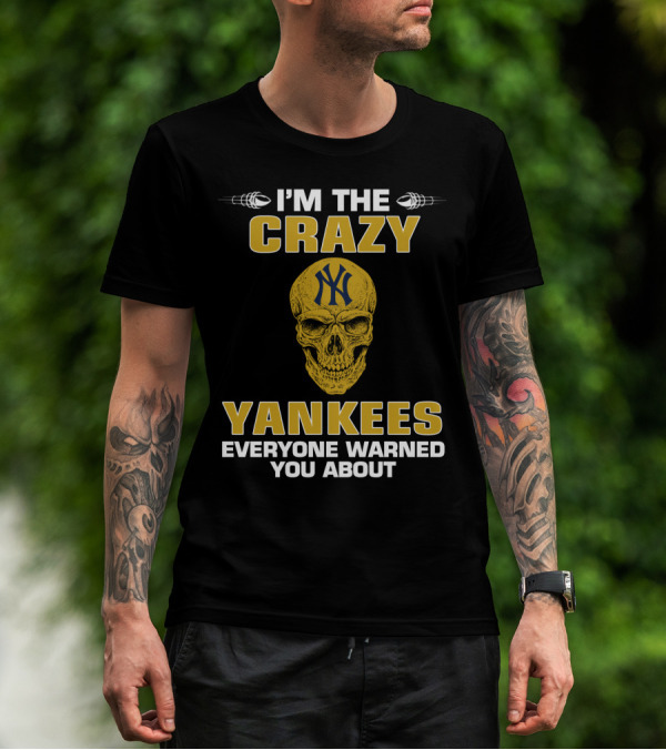 I'm The Crazy Yankees Everyone Warned You About Skull T-Shirt