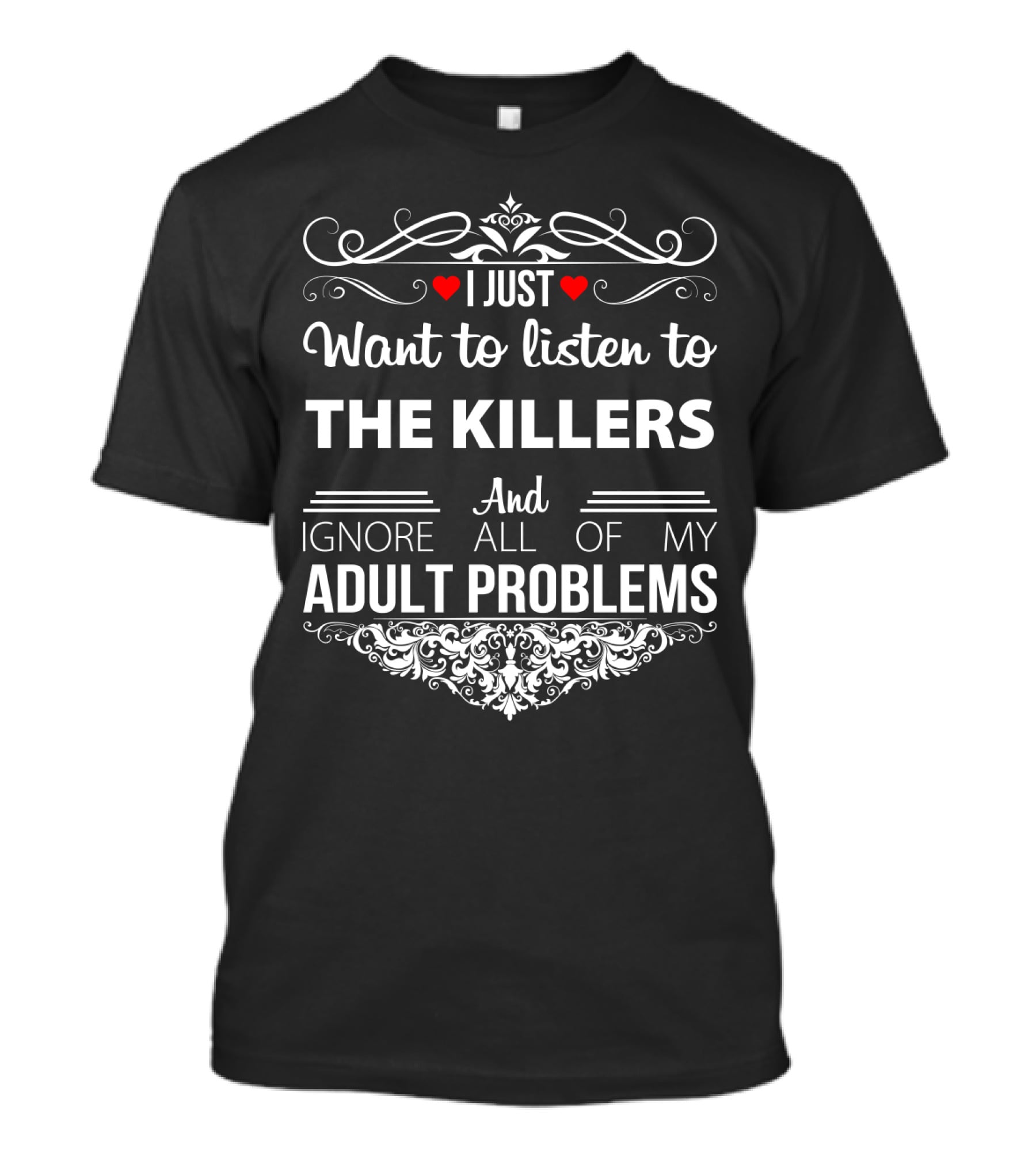 I Just Want To Listen To The Killers And Ignore All Of My Adult Problems T-Shirt