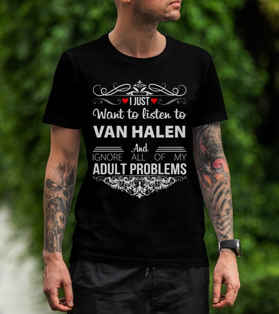 I Just Want To Listen To Van Halen And Ignore All Of My Adult Problems T-Shirt