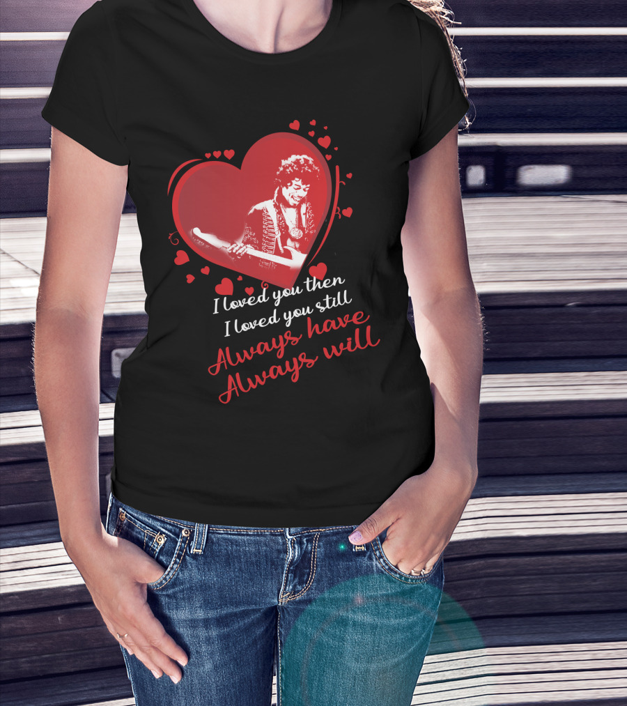 Jimi Hendrix I Loved You Then I Loved You Still Always Have Always Will T-Shirt