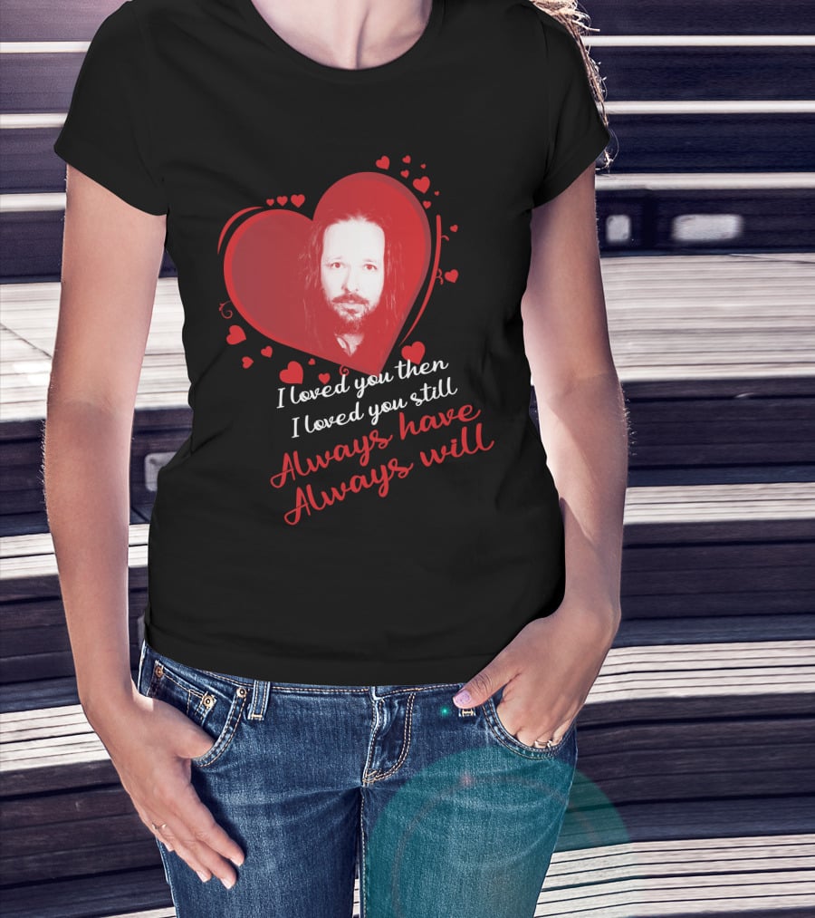 Korn I Loved You Then I Loved You Still Always Have Always Will T-Shirt
