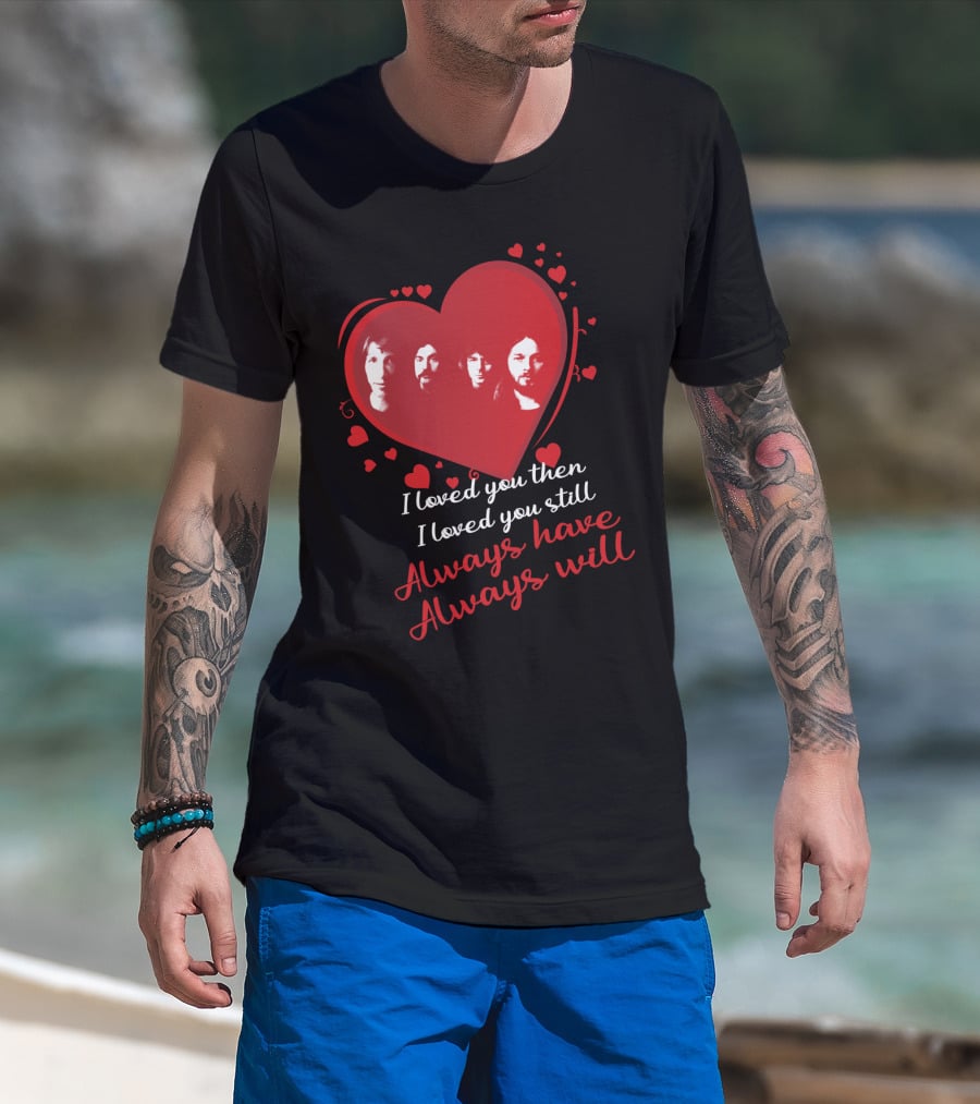 Pink Floyd I Loved You Then I Loved You Still Always Have Always Will T-Shirt