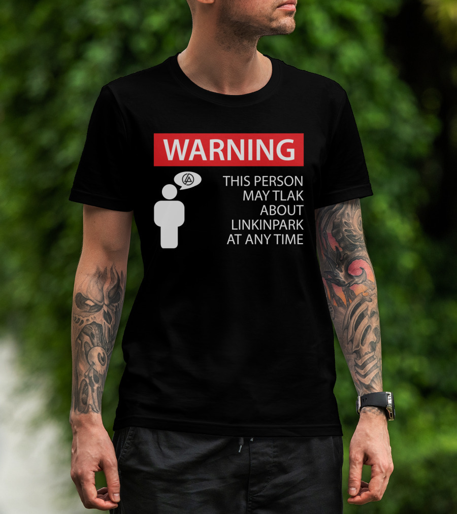 Warning This Person May Talk About Linkin Park At Any Time T-Shirt