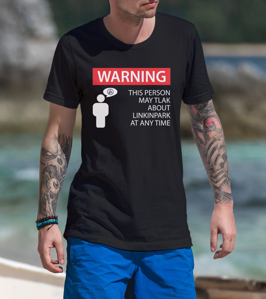Warning This Person May Talk About Linkin Park At Any Time T-Shirt