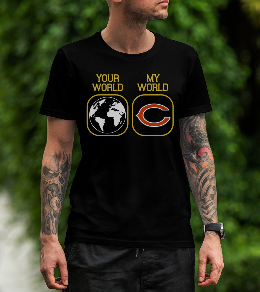 Your World My World Chicago Bears T-Shirt