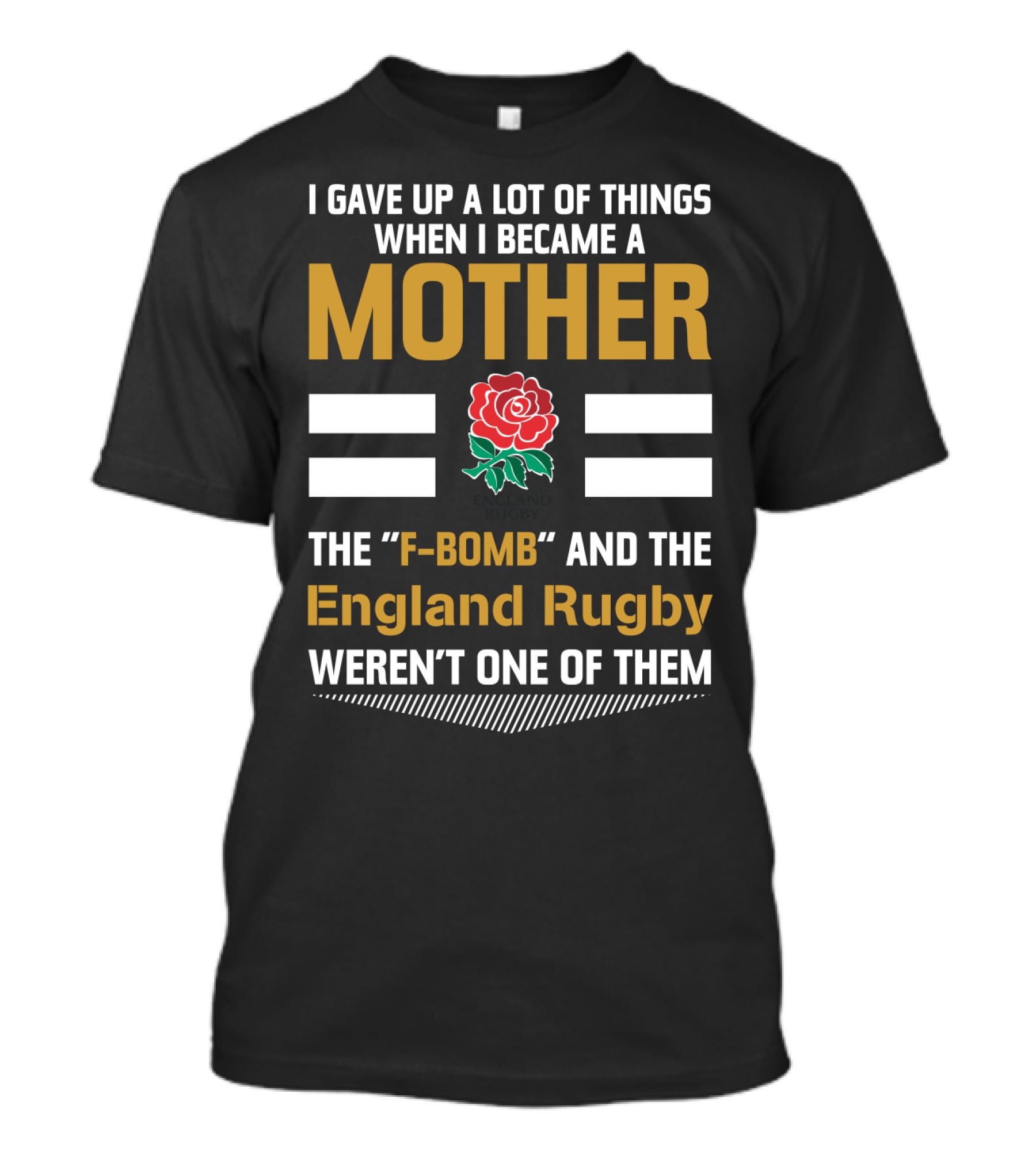 I Gave Up A Lot Of Things When I Became A Mother England Rugby F-Bomb And Rfu Rose T-Shirt