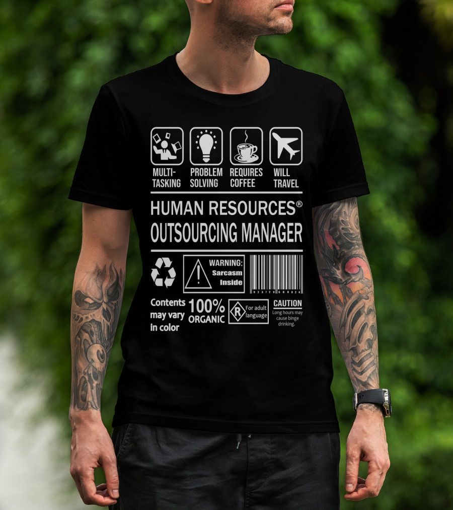 Human Resources Outsourcing Manager Multitasking Problem Solver Requires Coffee Travel Willing 100% Organic With Sarcasm Caution Long Hours T-Shirt