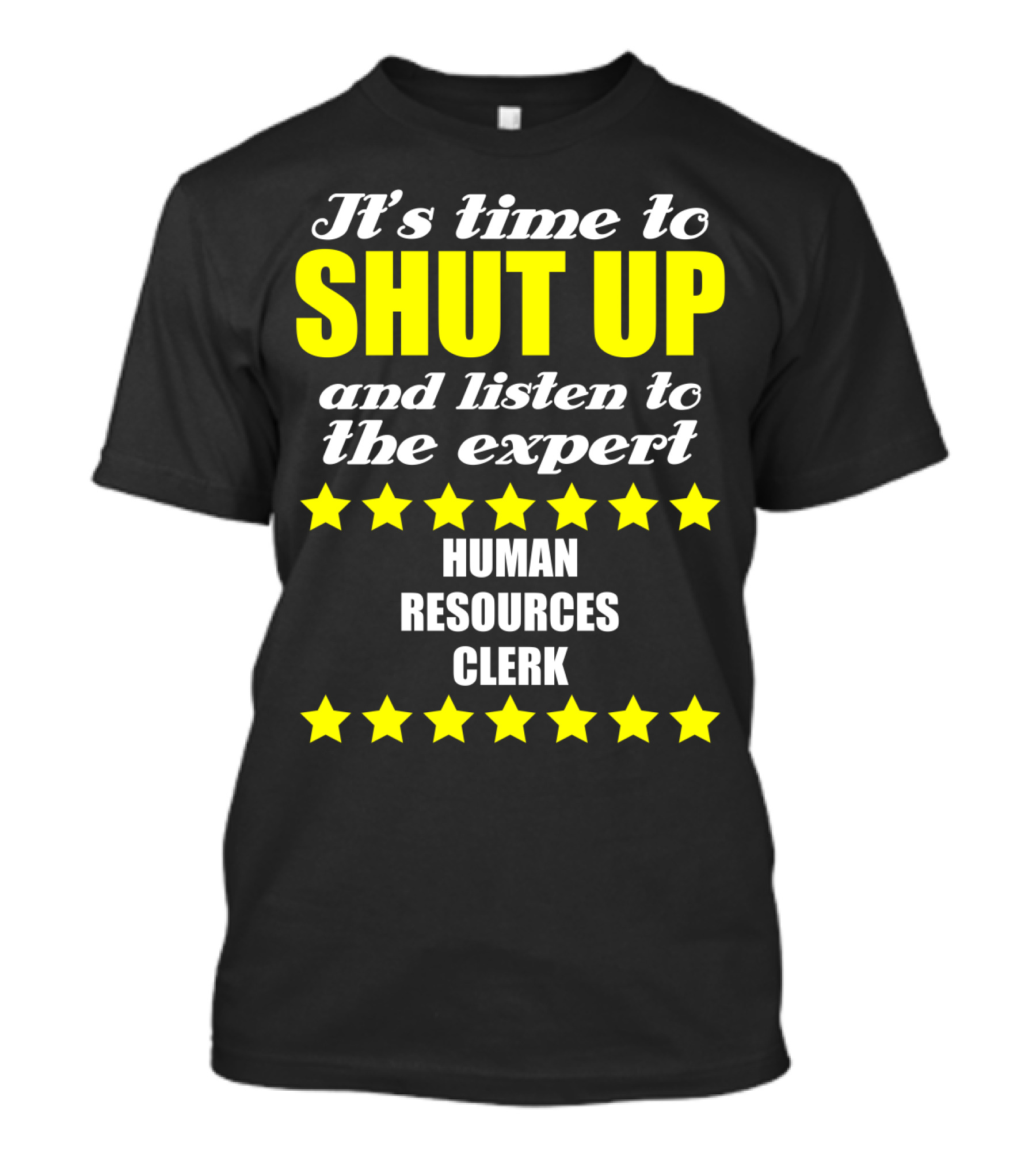It's Time To Shut Up And Listen To The Expert Human Resources Clerk T-Shirt