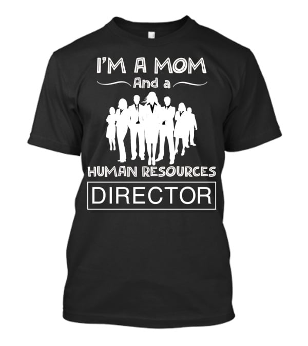 I'm A Mom And A Human Resources Director With Silhouetted Business Professionals T-Shirt