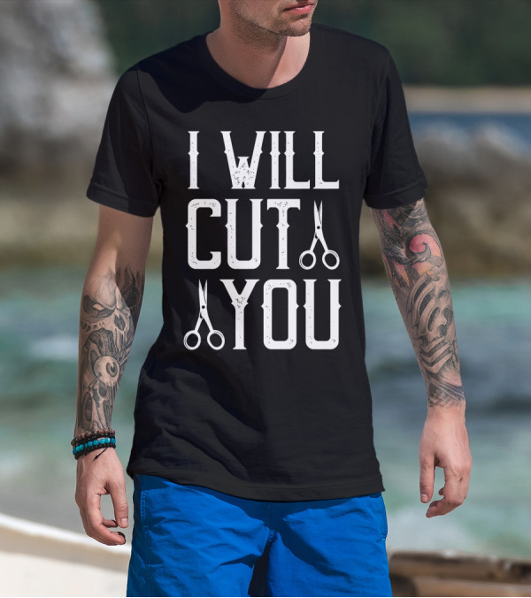 I Will Cut You Funny Barber Scissors T-Shirt