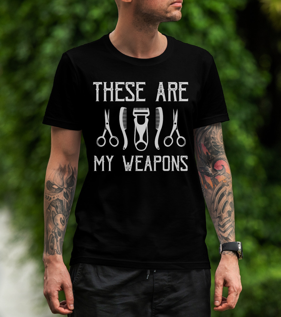 These Are My Weapons Scissors Comb Clippers Stylist Tools T-Shirt