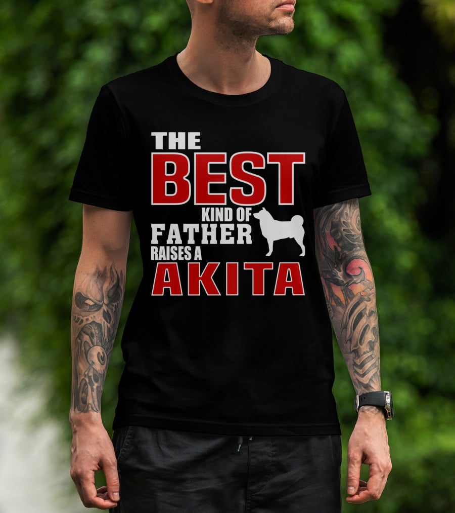 The Best Kind Of Father Raises A Akita T-Shirt