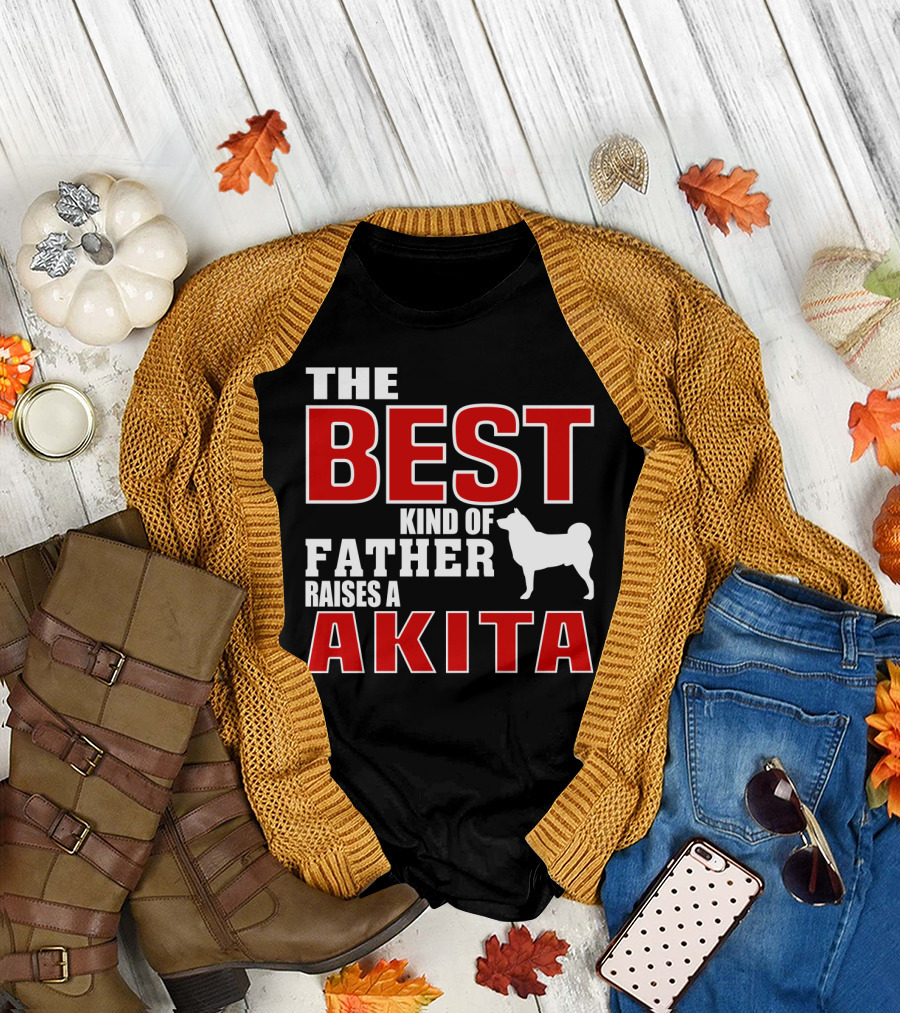 The Best Kind Of Father Raises A Akita T-Shirt