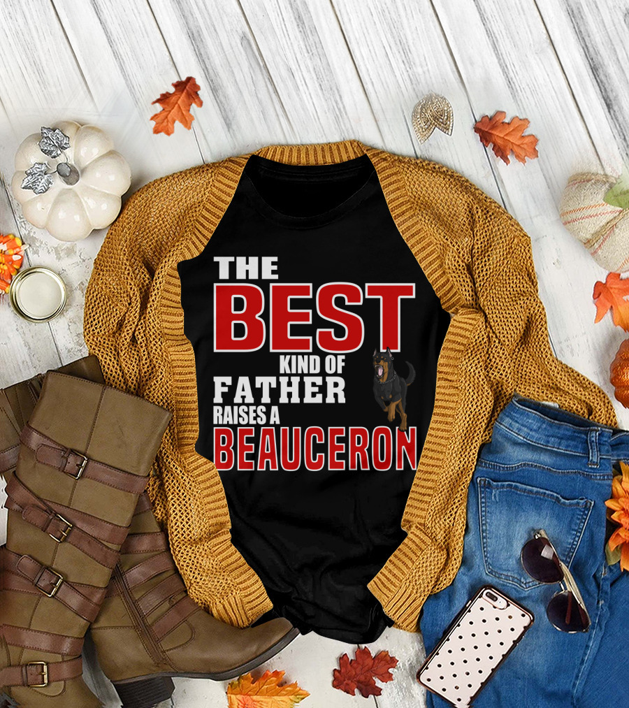 The Best Kind of Father Raises a Beauceron T-Shirt