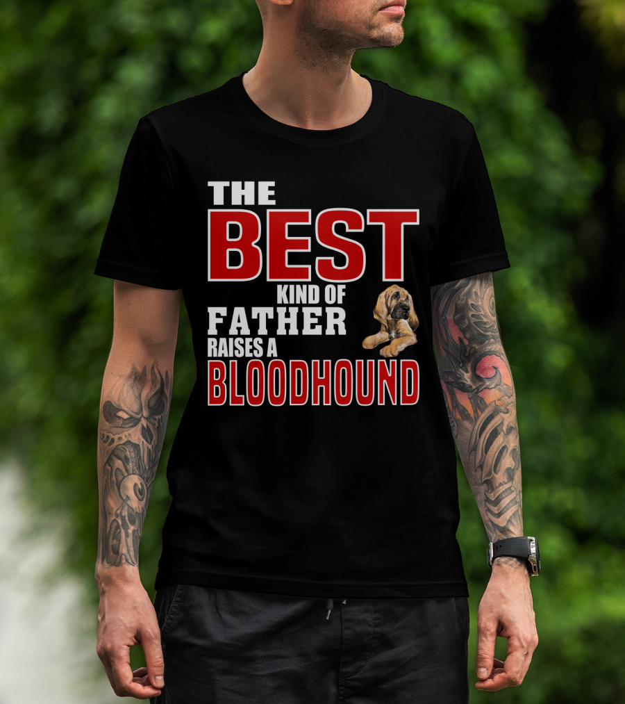 The Best Kind Of Father Raises A Bloodhound T-Shirt
