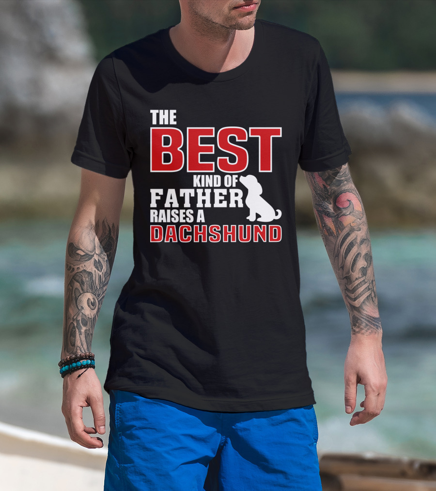 The Best Kind Of Father Raises A Dachshund T-Shirt