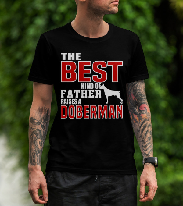 The Best Kind Of Father Raises A Doberman T-Shirt