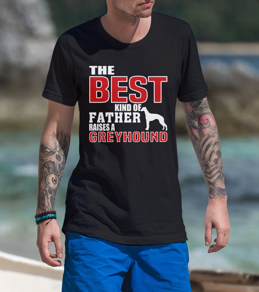 The Best Kind Of Father Raises A Greyhound T-Shirt