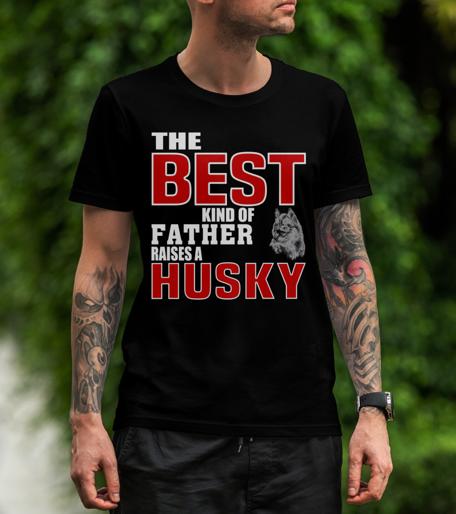 The Best Kind Of Father Raises A Husky T-Shirt