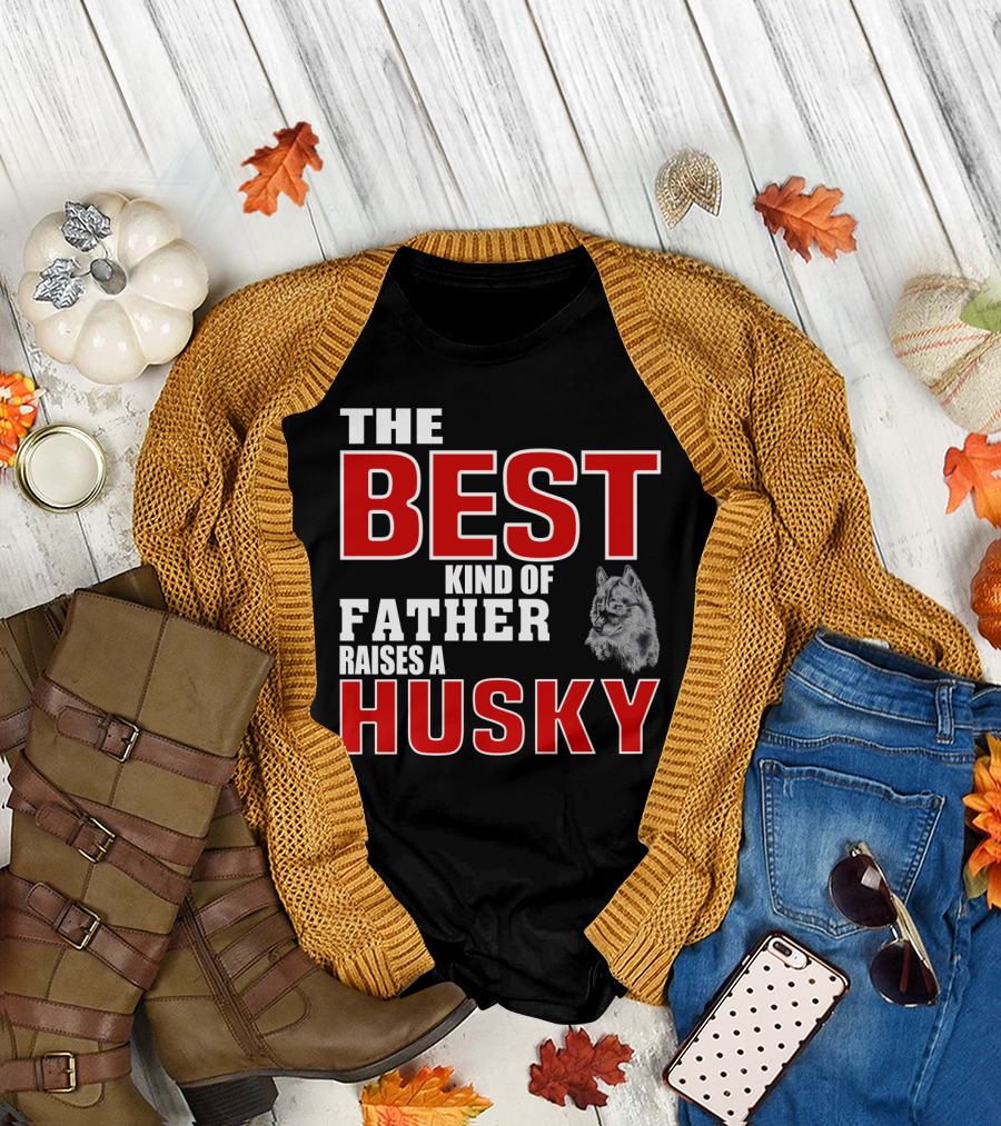 The Best Kind Of Father Raises A Husky T-Shirt