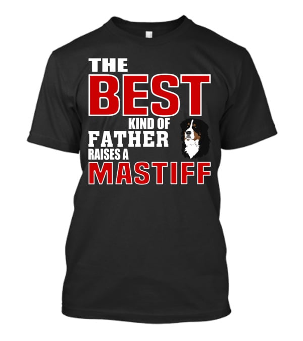The Best Kind Of Father Raises A Mastiff T-Shirt