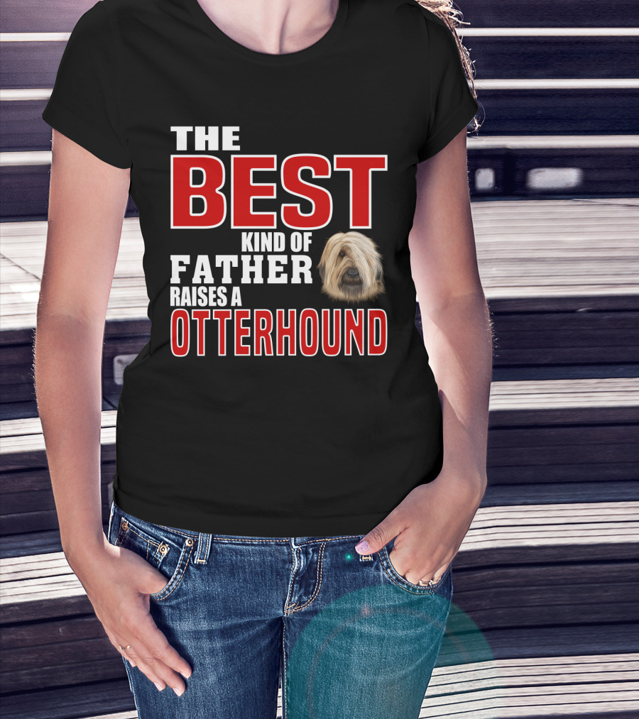 The Best Kind Of Father Raises An Otterhound T-Shirt