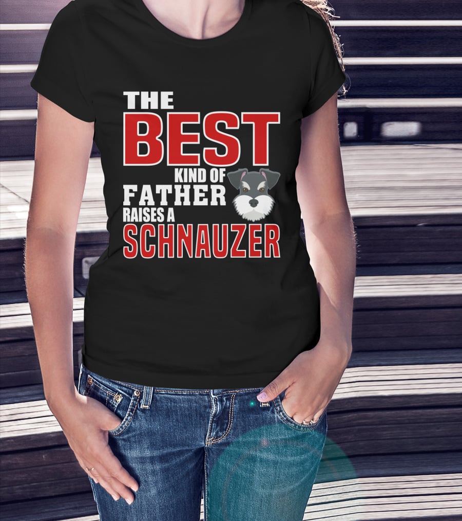 The Best Kind Of Father Raises A Schnauzer T-Shirt