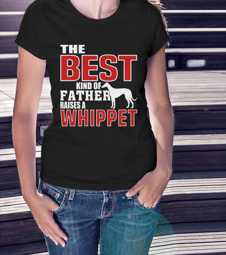 The Best Kind Of Father Raises A Whippet T-Shirt