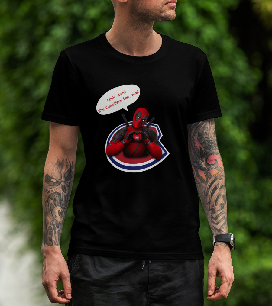 Deadpool Look Mom I'm Canadiens Fan Now T-Shirt