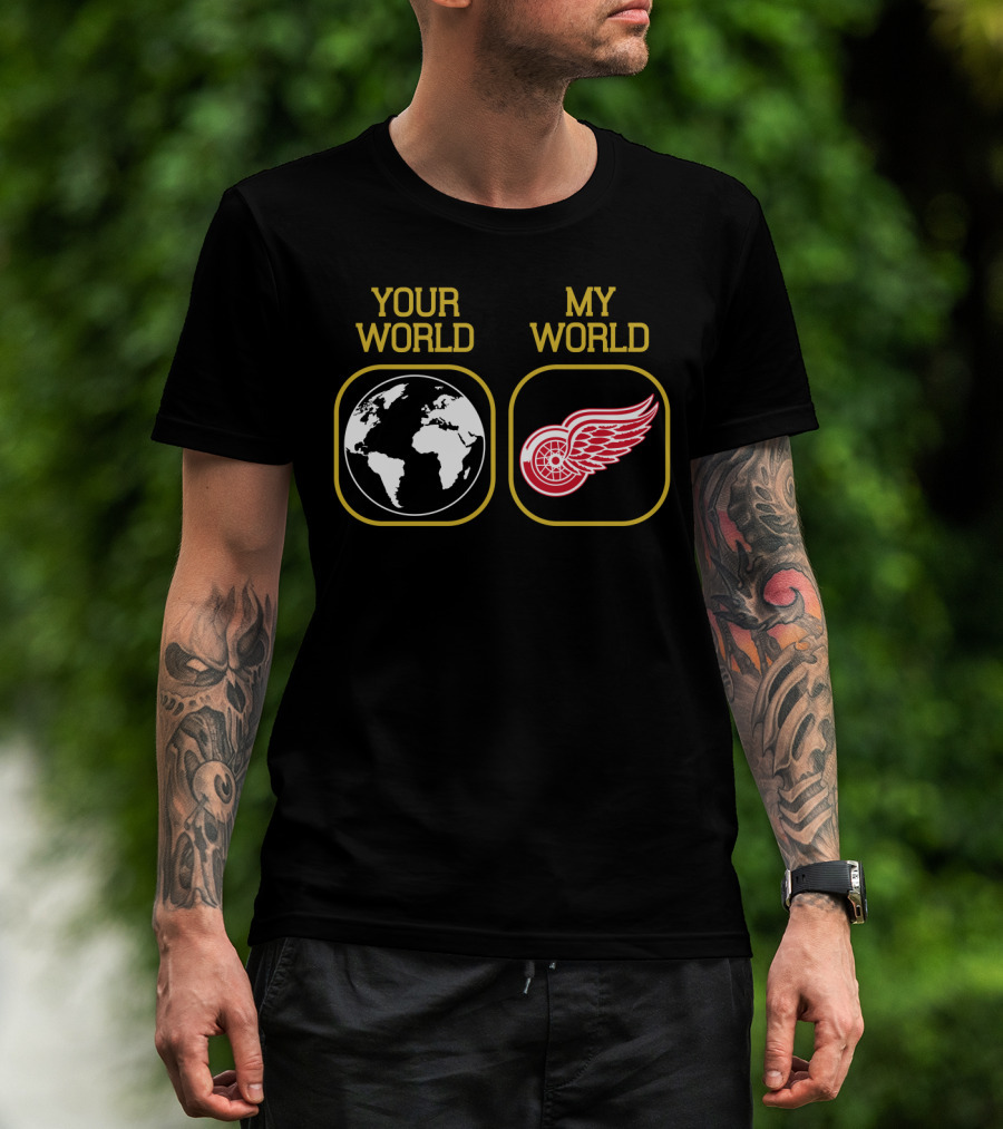 Your World My World Detroit Red Wings T-Shirt